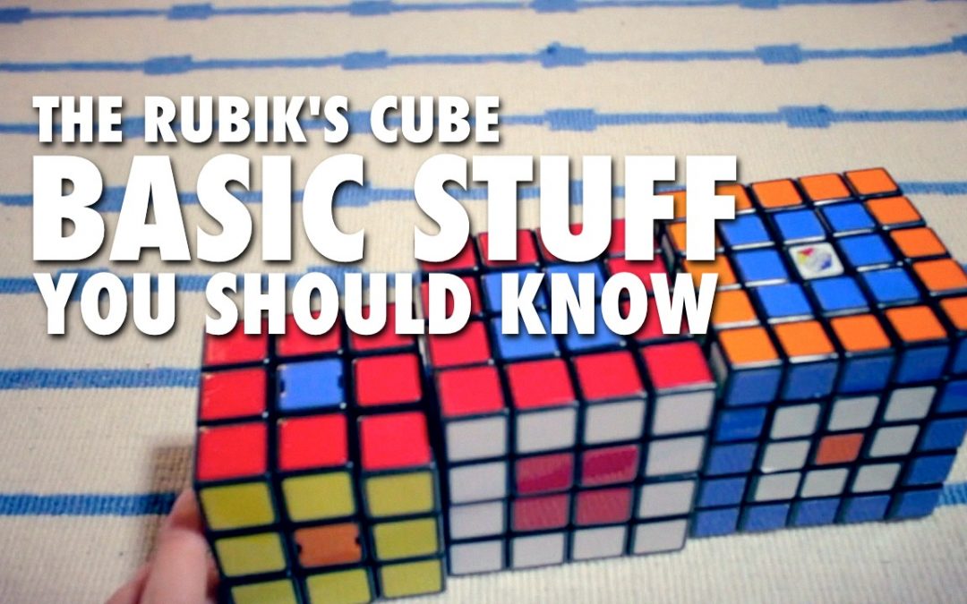 Basic Stuff You Should Know About the 2×2 3×3 & 4×4 Rubik’s Cube [VIDEO]